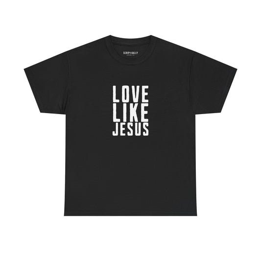 Love Like Jesus T-Shirt — Christian Faith Tee